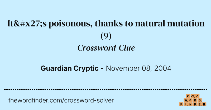 It's poisonous, thanks to natural mutation crossword clue image