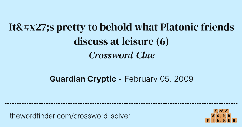 It's pretty to behold what Platonic friends discuss at leisure crossword clue image