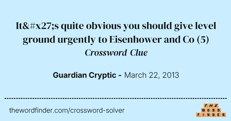 It's quite obvious you should give level ground urgently to Eisenhower and Co crossword clue image
