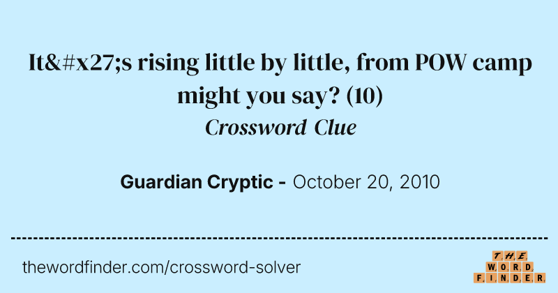 It's rising little by little, from POW camp might you say? crossword clue image