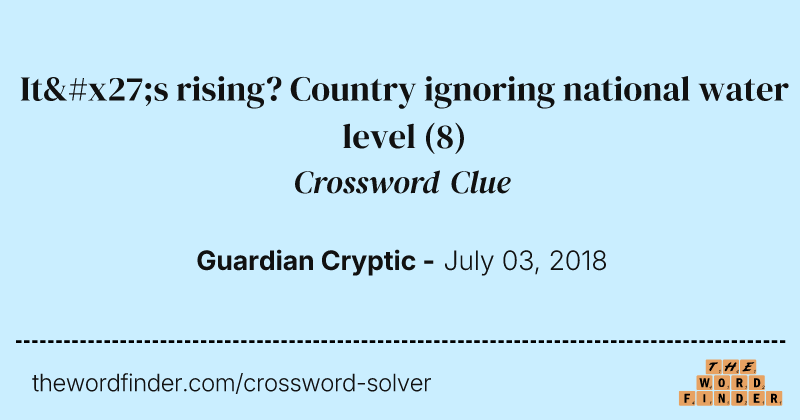It's rising? Country ignoring national water level crossword clue image