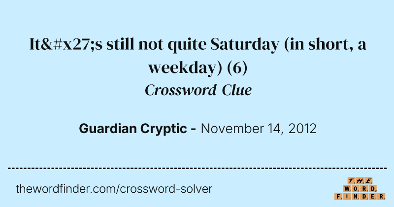 It's still not quite Saturday (in short, a weekday) crossword clue image