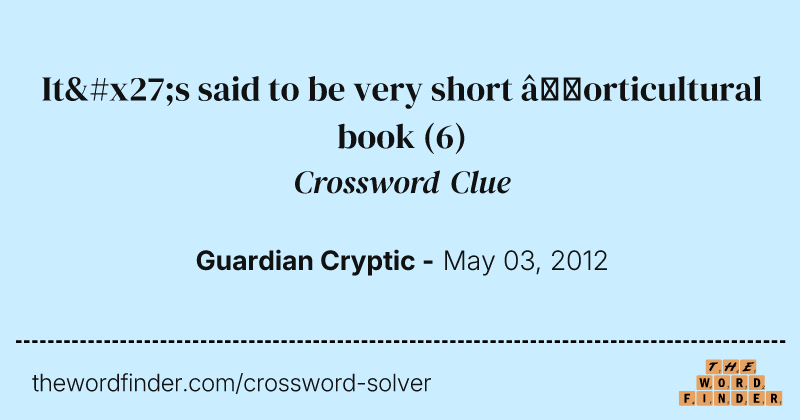 It's said to be very short ’orticultural book crossword clue image