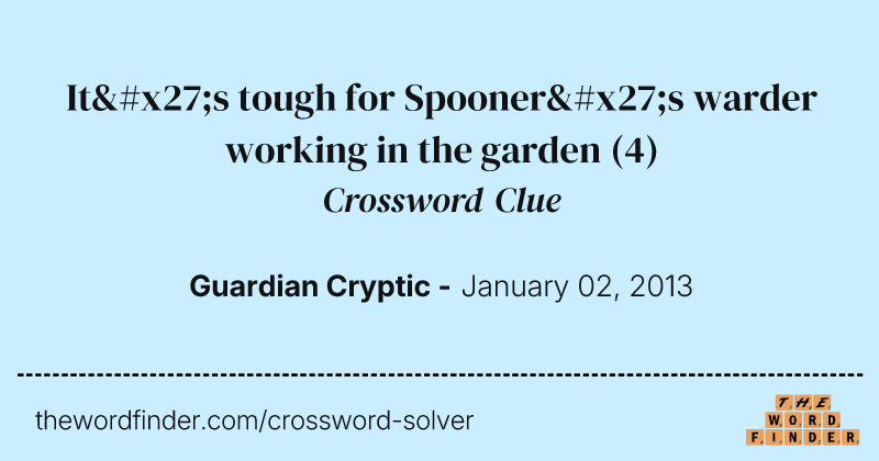 It's tough for Spooner's warder working in the garden crossword clue image