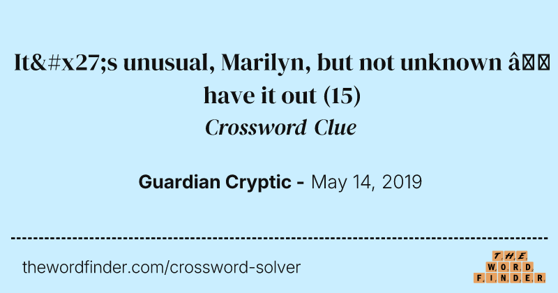 It's unusual, Marilyn, but not unknown — have it out crossword clue image