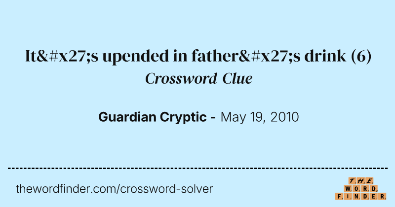 It's upended in father's drink crossword clue image