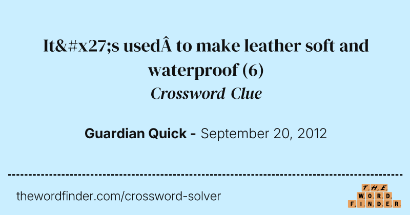 It's used to make leather soft and waterproof crossword clue image