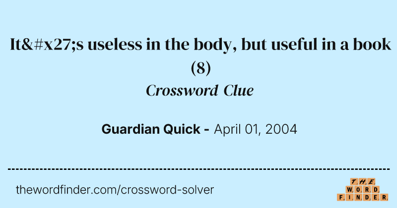 It's useless in the body, but useful in a book crossword clue image