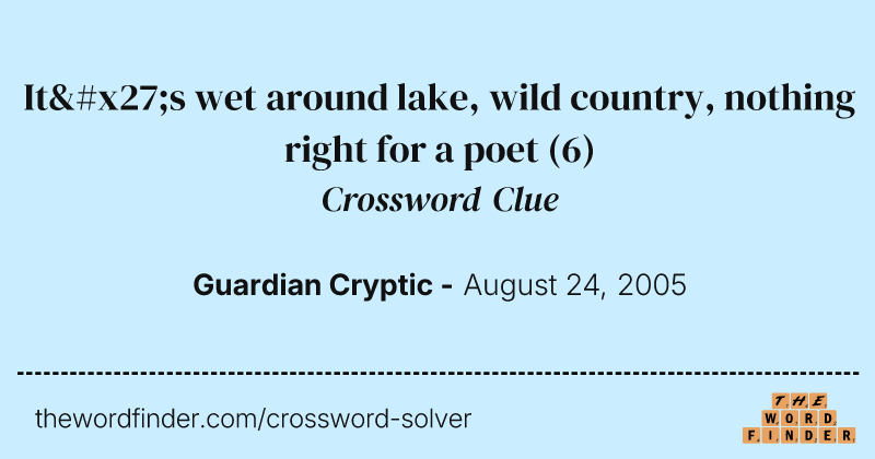 It's wet around lake, wild country, nothing right for a poet crossword clue image