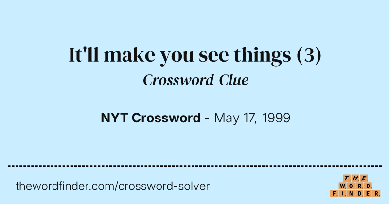 It'll make you see things crossword clue image
