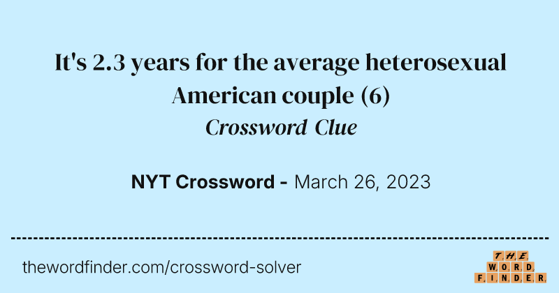 It's 2.3 years for the average heterosexual American couple crossword clue image
