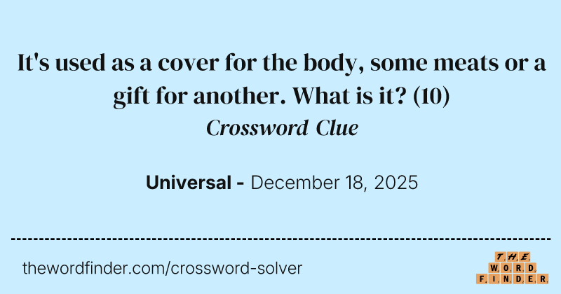 It's used as a cover for the body, some meats or a gift for another. What is it? crossword clue image