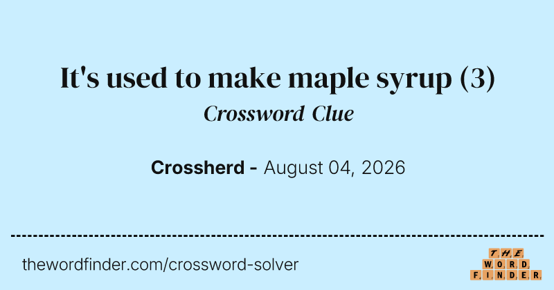 It's used to make maple syrup crossword clue image
