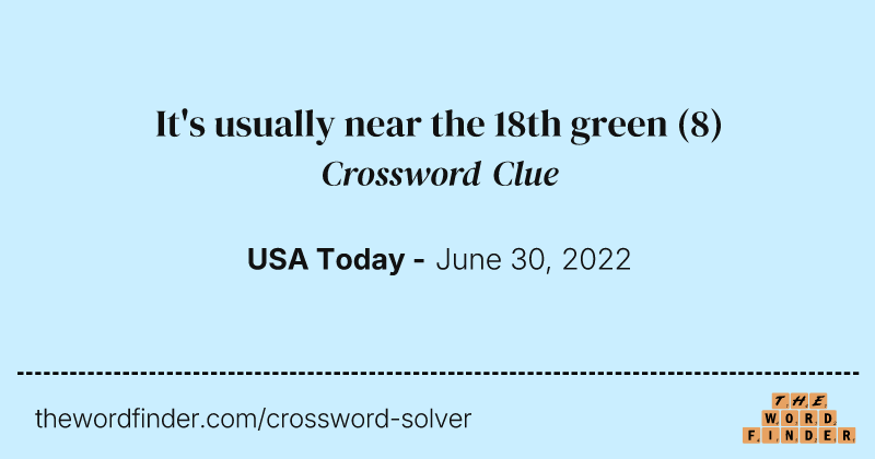 It's usually near the 18th green crossword clue image