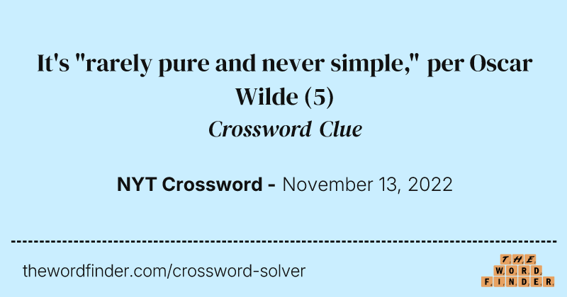 It's "rarely pure and never simple," per Oscar Wilde crossword clue image