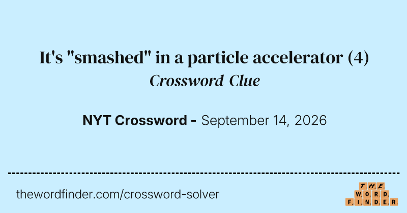 It's "smashed" in a particle accelerator crossword clue image