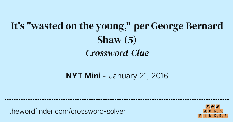 It's "wasted on the young," per George Bernard Shaw crossword clue image