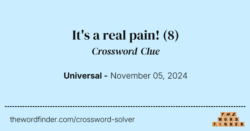 It's a real pain! crossword clue image