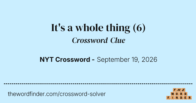It's a whole thing crossword clue image