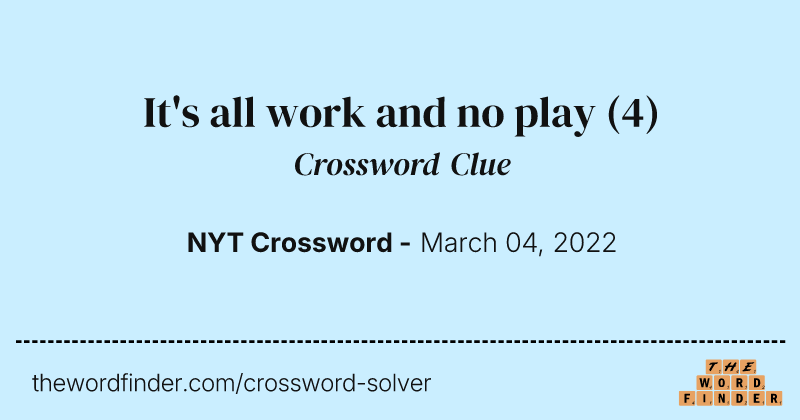 It's all work and no play crossword clue image