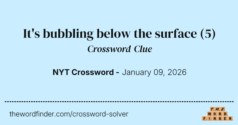 It's bubbling below the surface crossword clue image