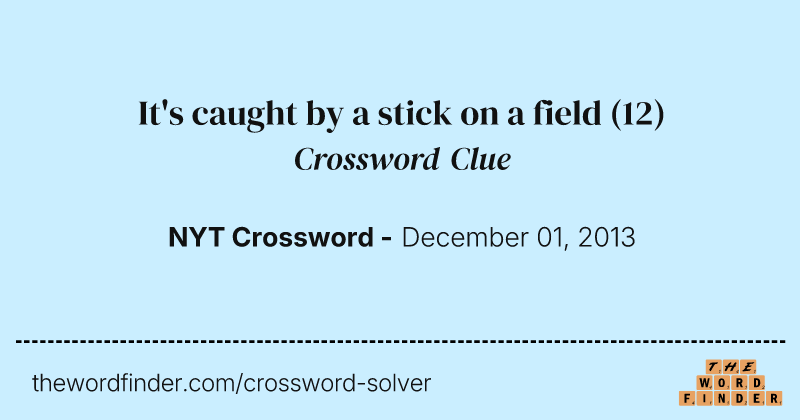 It's caught by a stick on a field crossword clue image