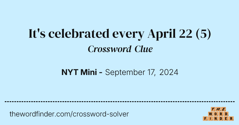 It's celebrated every April 22 crossword clue image