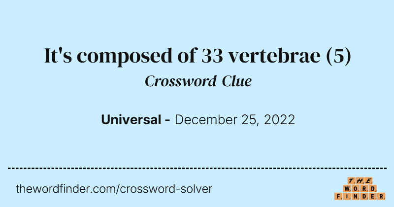 It's composed of 33 vertebrae crossword clue image