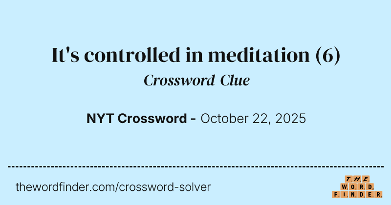 It's controlled in meditation crossword clue image