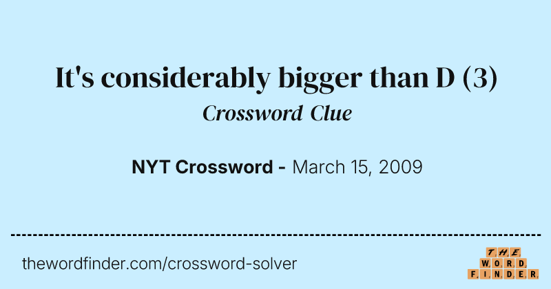 It's considerably bigger than D crossword clue image