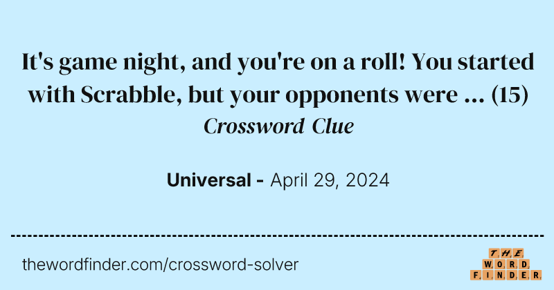 It's game night, and you're on a roll! You started with Scrabble, but your opponents were ... crossword clue image