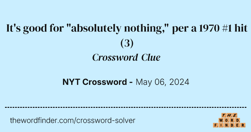 It's good for "absolutely nothing," per a 1970 #1 hit crossword clue image