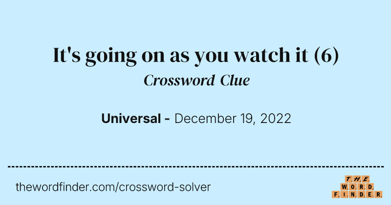 It's going on as you watch it crossword clue image