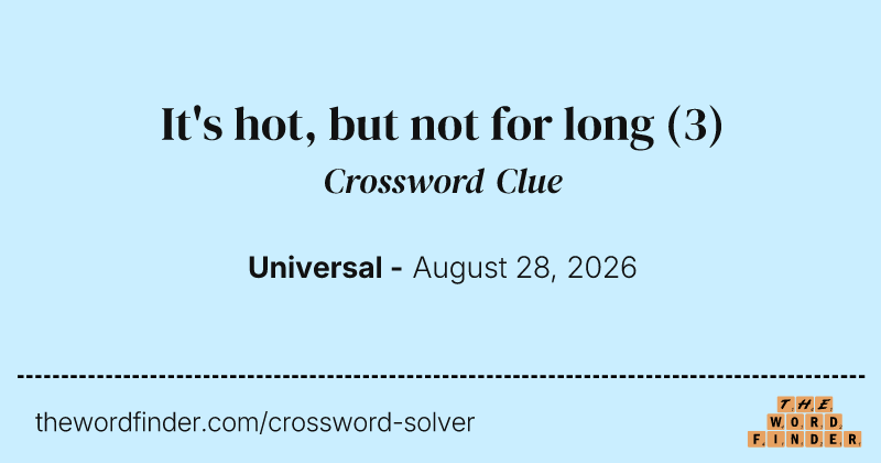 It's hot, but not for long crossword clue image