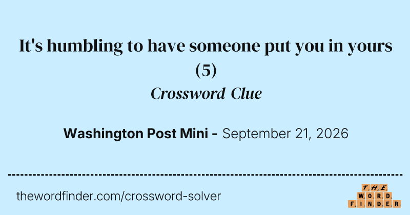 It's humbling to have someone put you in yours crossword clue image