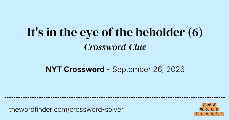 It's in the eye of the beholder crossword clue image