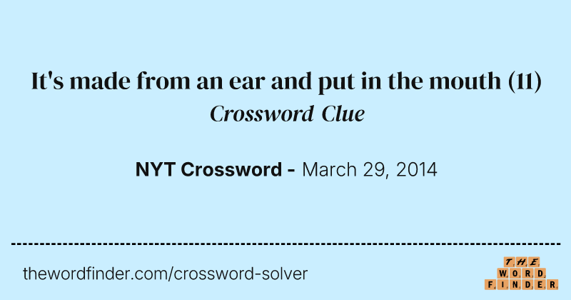 It's made from an ear and put in the mouth crossword clue image