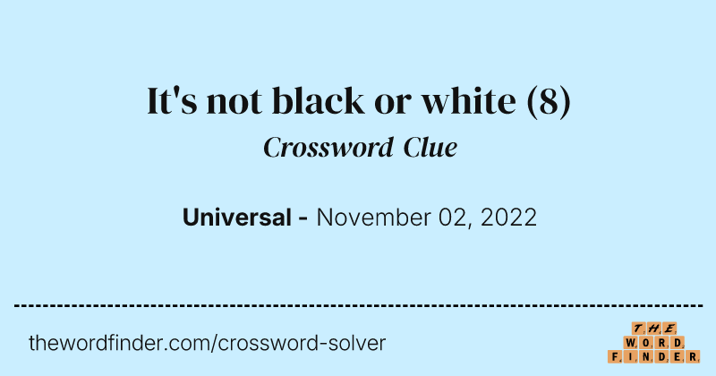It's not black or white crossword clue image