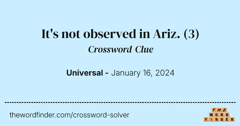 It's not observed in Ariz. crossword clue image