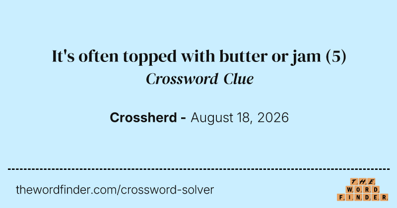 It's often topped with butter or jam crossword clue image