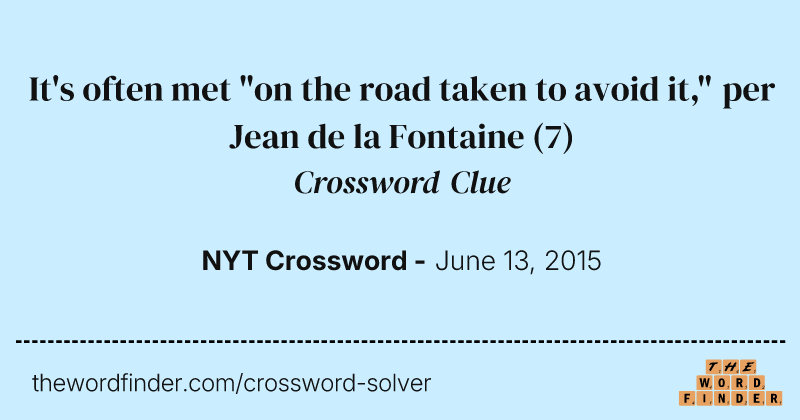 It's often met "on the road taken to avoid it," per Jean de la Fontaine crossword clue image