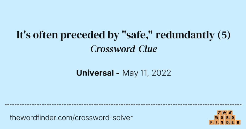 It's often preceded by "safe," redundantly crossword clue image