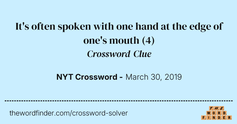 It's often spoken with one hand at the edge of one's mouth crossword clue image