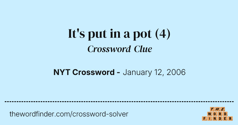 It's put in a pot crossword clue image