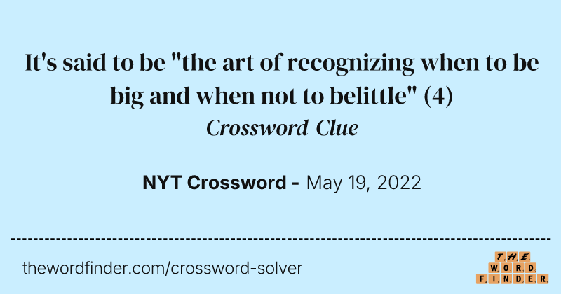 It's said to be "the art of recognizing when to be big and when not to belittle" crossword clue image