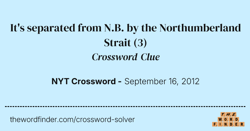 It's separated from N.B. by the Northumberland Strait crossword clue image