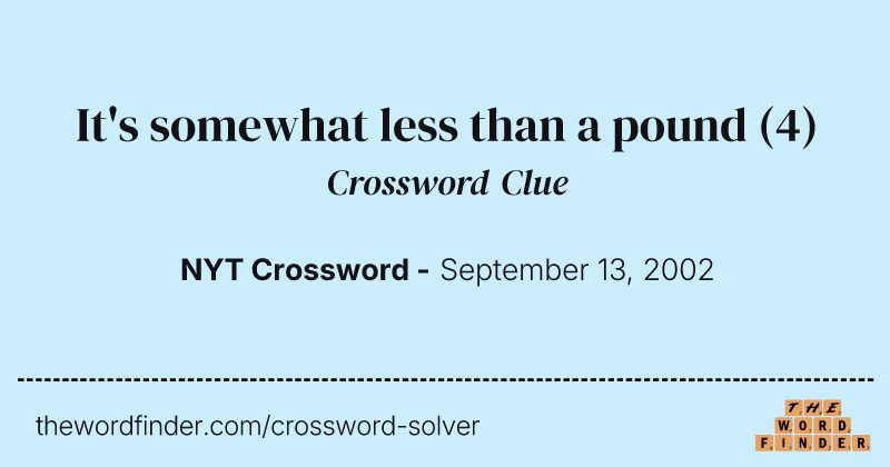 It's somewhat less than a pound crossword clue image