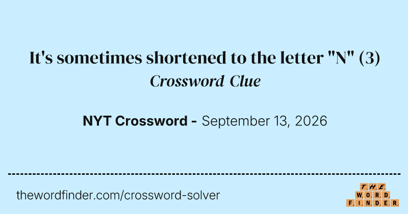 It's sometimes shortened to the letter "N" crossword clue image