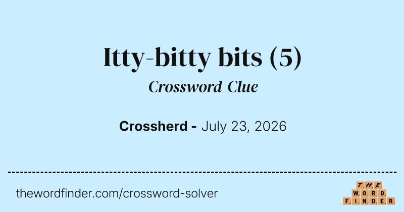 Itty-bitty bits crossword clue image
