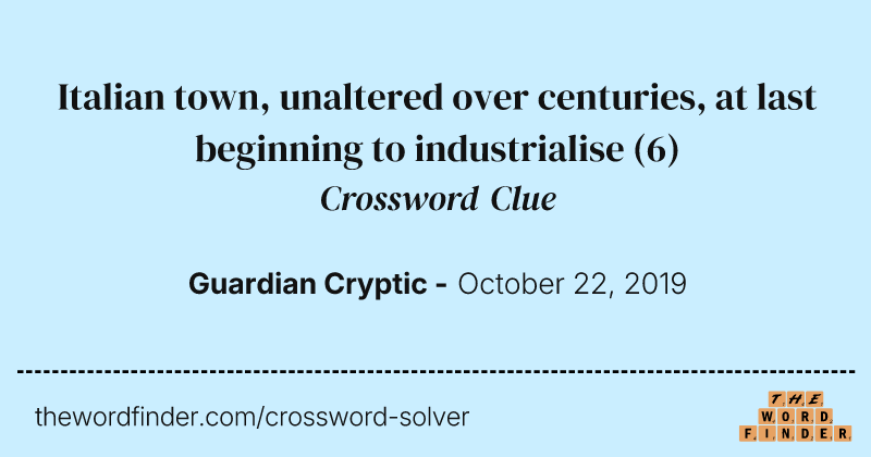 Italian town, unaltered over centuries, at last beginning to industrialise crossword clue image